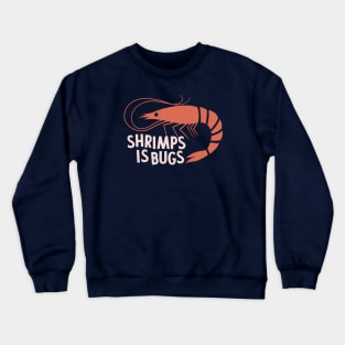 Shrimps Is Bugs Crewneck Sweatshirt